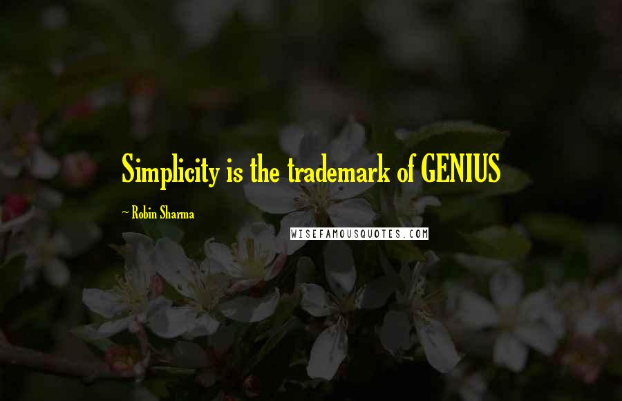 Robin Sharma Quotes: Simplicity is the trademark of GENIUS