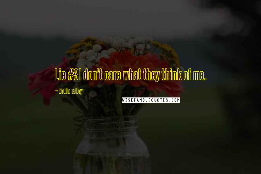 Robin Talley Quotes: Lie #3I don't care what they think of me.