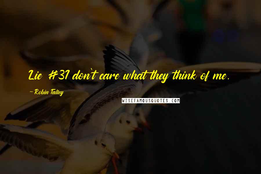 Robin Talley Quotes: Lie #3I don't care what they think of me.