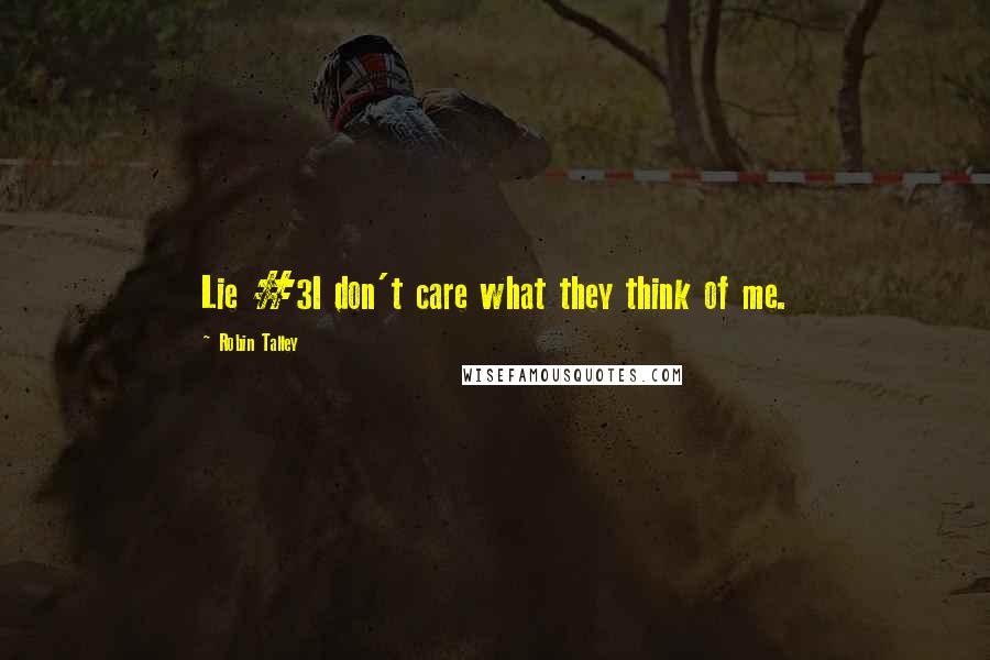 Robin Talley Quotes: Lie #3I don't care what they think of me.