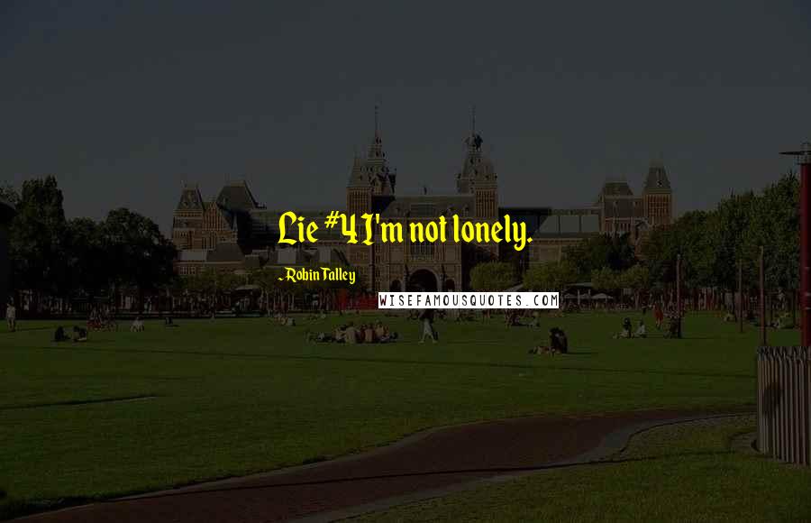 Robin Talley Quotes: Lie #4I'm not lonely.