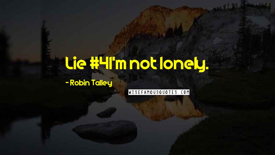 Robin Talley Quotes: Lie #4I'm not lonely.