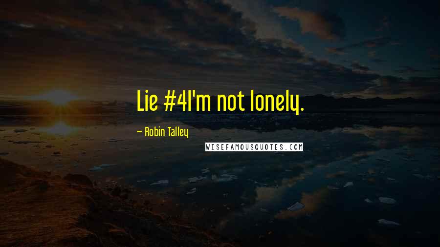 Robin Talley Quotes: Lie #4I'm not lonely.
