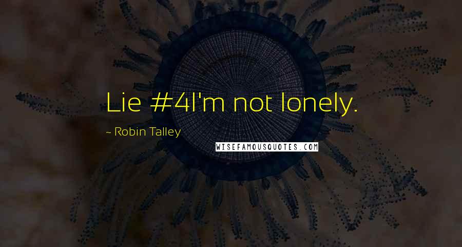 Robin Talley Quotes: Lie #4I'm not lonely.