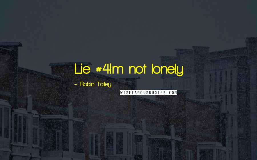 Robin Talley Quotes: Lie #4I'm not lonely.