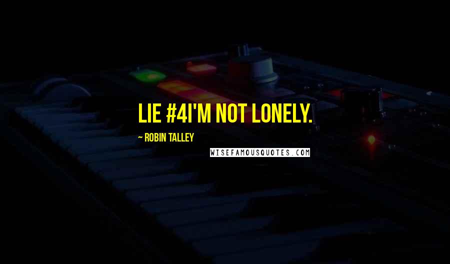 Robin Talley Quotes: Lie #4I'm not lonely.