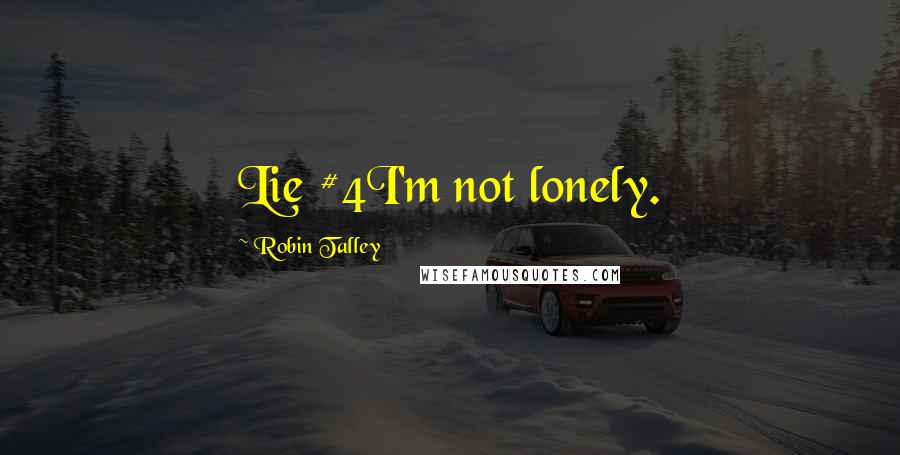 Robin Talley Quotes: Lie #4I'm not lonely.