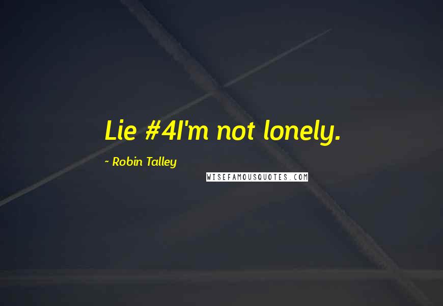 Robin Talley Quotes: Lie #4I'm not lonely.