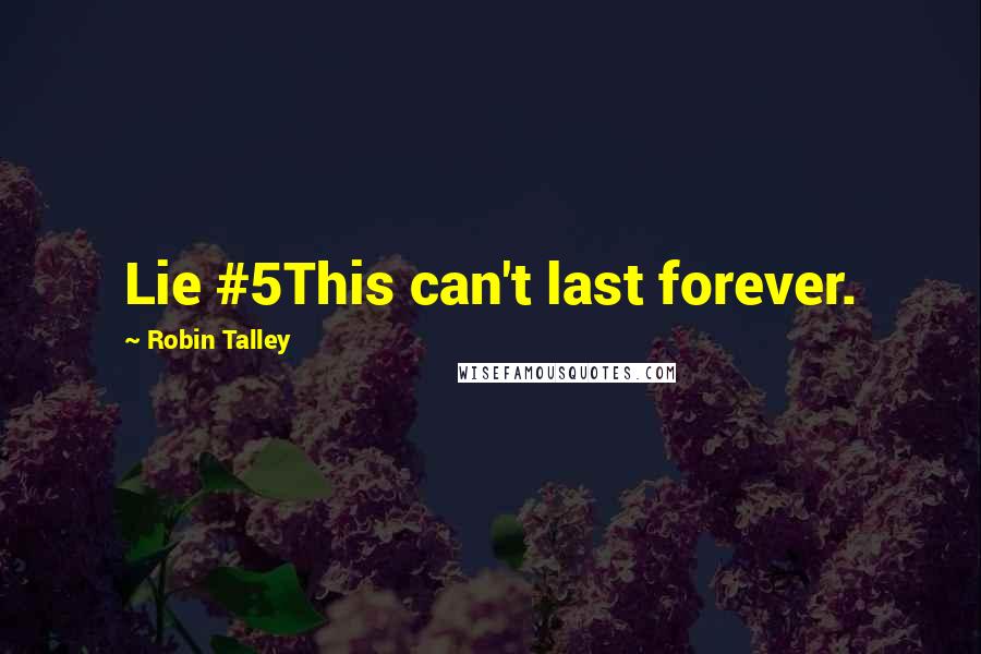 Robin Talley Quotes: Lie #5This can't last forever.