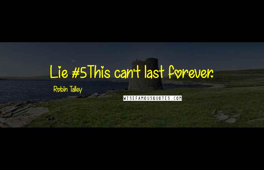 Robin Talley Quotes: Lie #5This can't last forever.