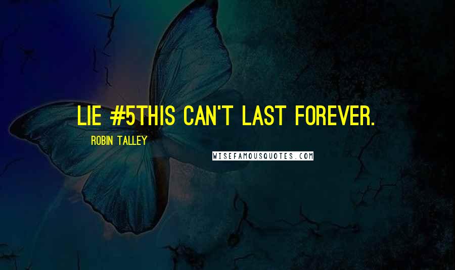 Robin Talley Quotes: Lie #5This can't last forever.