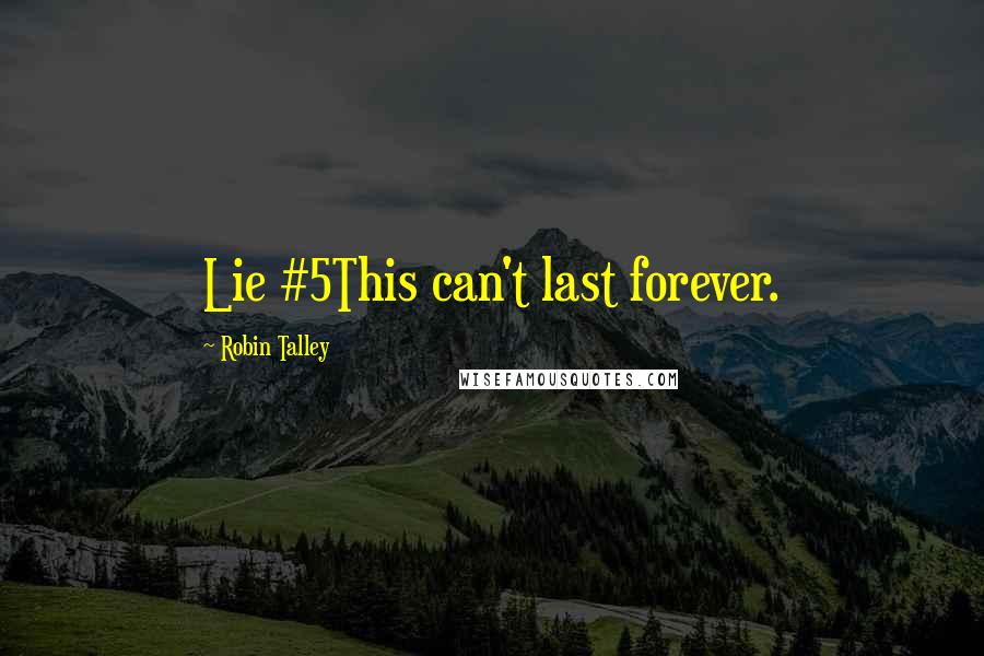 Robin Talley Quotes: Lie #5This can't last forever.
