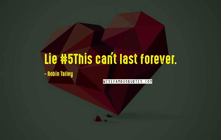 Robin Talley Quotes: Lie #5This can't last forever.