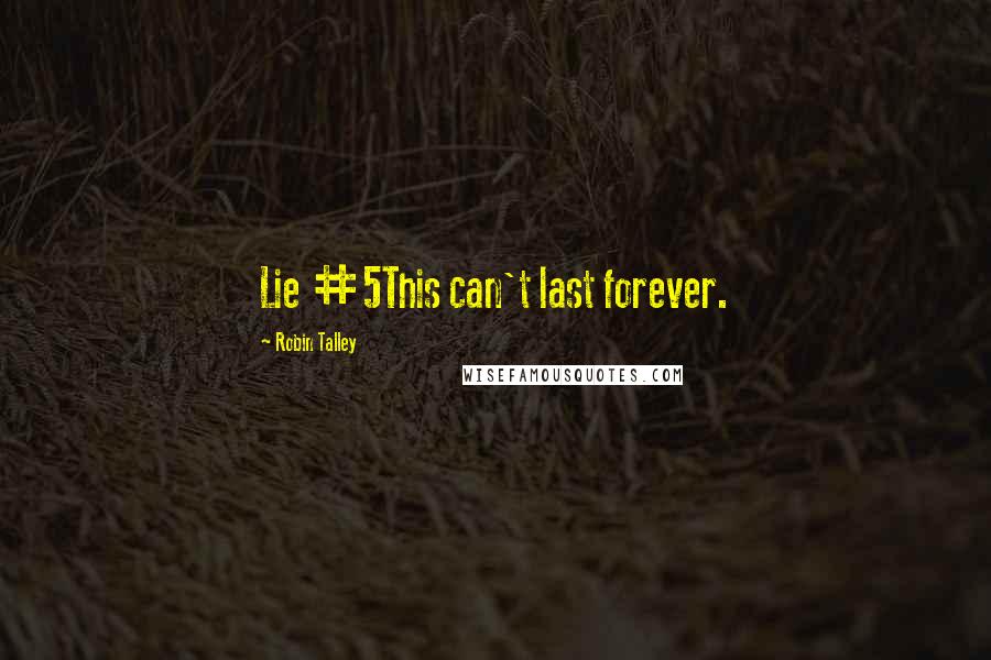 Robin Talley Quotes: Lie #5This can't last forever.