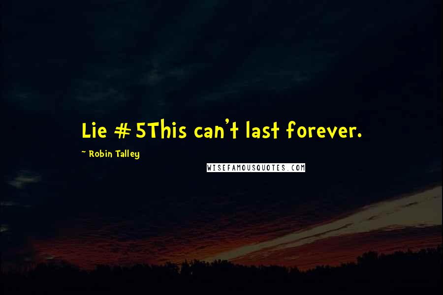 Robin Talley Quotes: Lie #5This can't last forever.