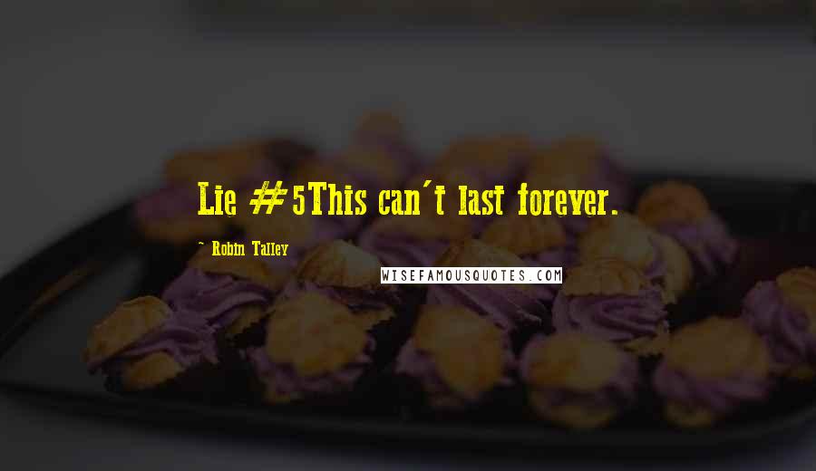 Robin Talley Quotes: Lie #5This can't last forever.