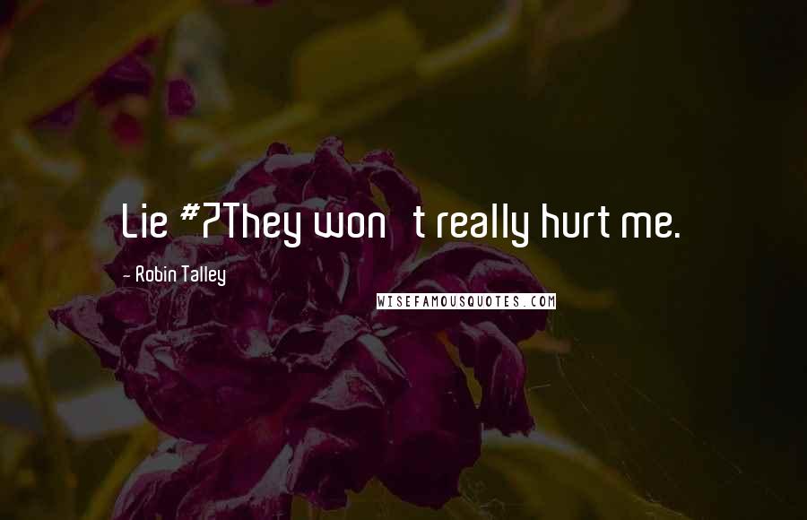 Robin Talley Quotes: Lie #7They won't really hurt me.