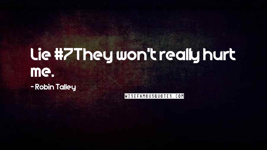 Robin Talley Quotes: Lie #7They won't really hurt me.