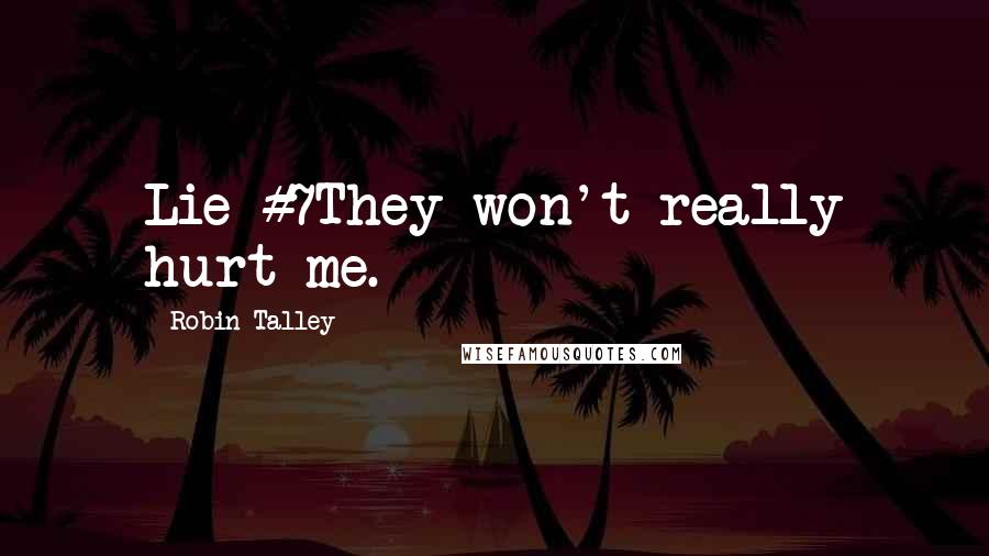 Robin Talley Quotes: Lie #7They won't really hurt me.