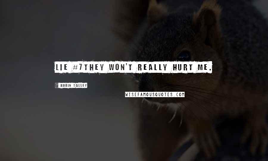 Robin Talley Quotes: Lie #7They won't really hurt me.