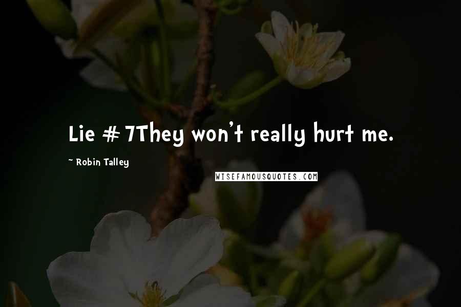 Robin Talley Quotes: Lie #7They won't really hurt me.