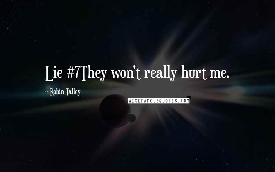 Robin Talley Quotes: Lie #7They won't really hurt me.