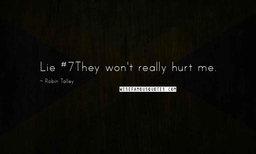 Robin Talley Quotes: Lie #7They won't really hurt me.