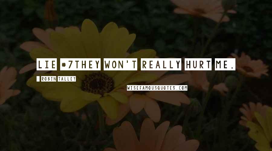 Robin Talley Quotes: Lie #7They won't really hurt me.