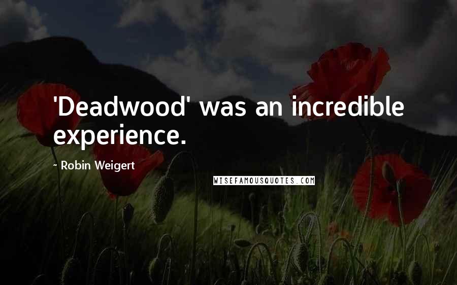 Robin Weigert Quotes: 'Deadwood' was an incredible experience.