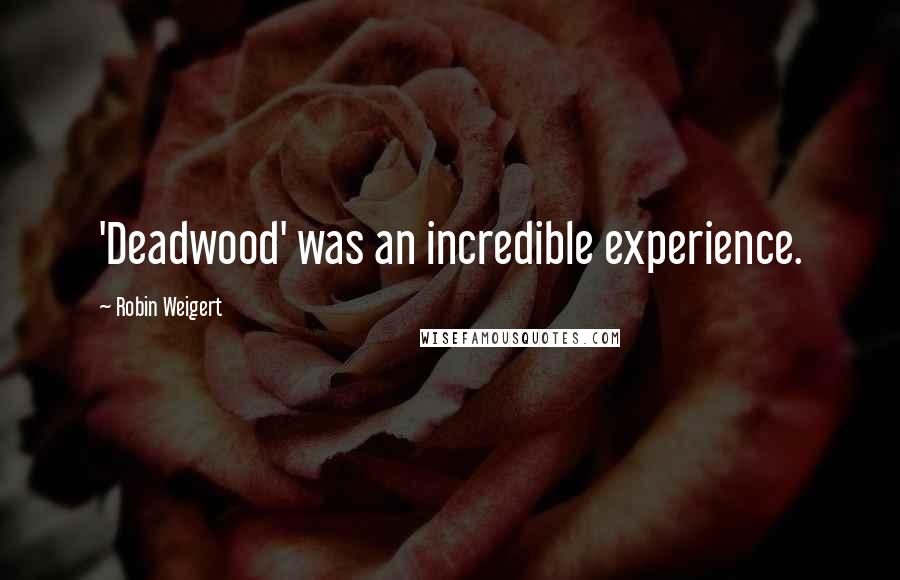 Robin Weigert Quotes: 'Deadwood' was an incredible experience.