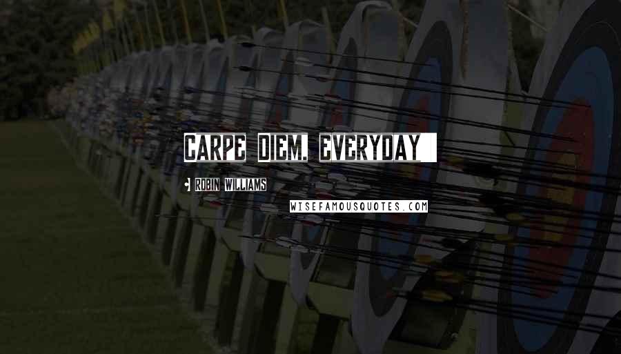 Robin Williams Quotes: Carpe Diem, everyday!!!