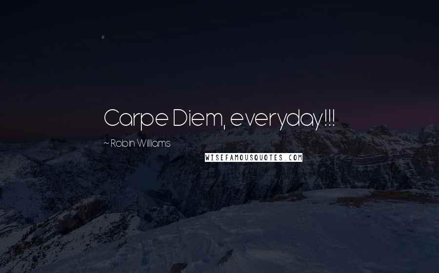 Robin Williams Quotes: Carpe Diem, everyday!!!