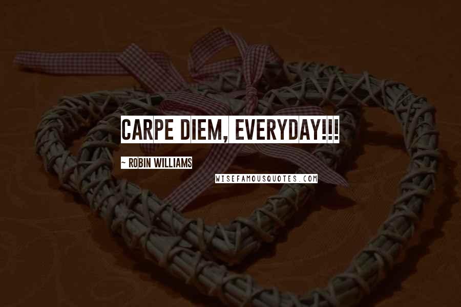 Robin Williams Quotes: Carpe Diem, everyday!!!