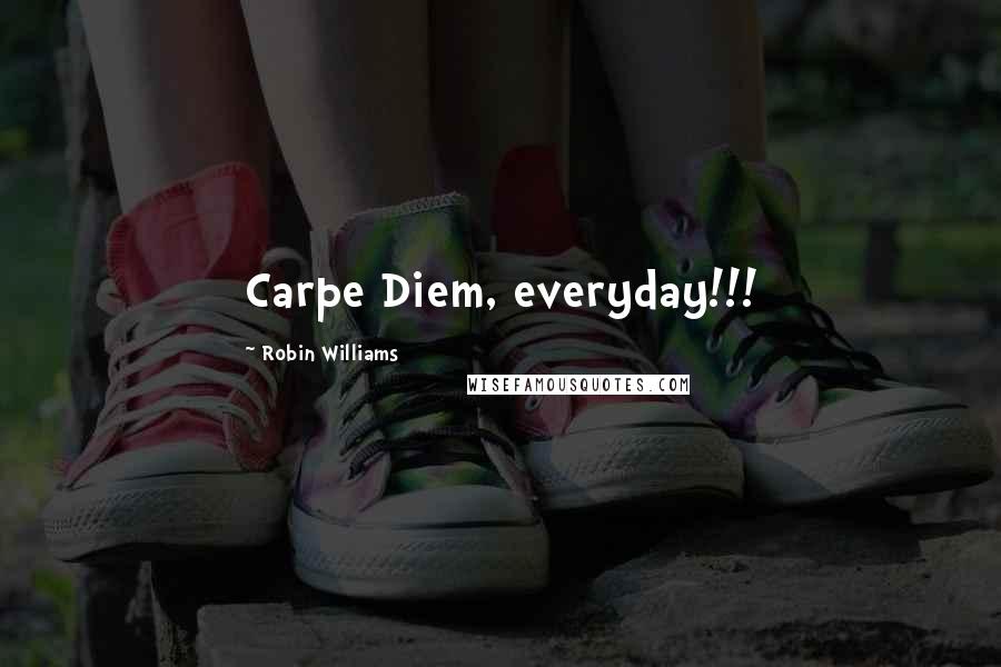 Robin Williams Quotes: Carpe Diem, everyday!!!