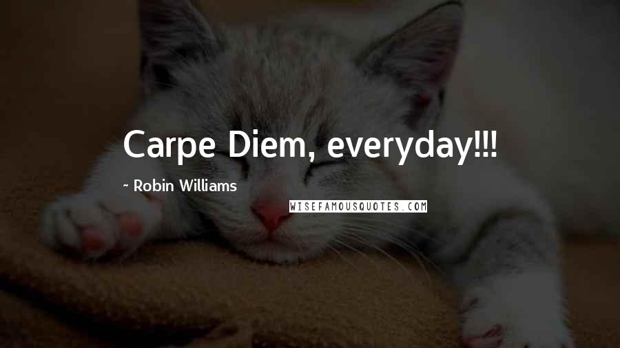 Robin Williams Quotes: Carpe Diem, everyday!!!