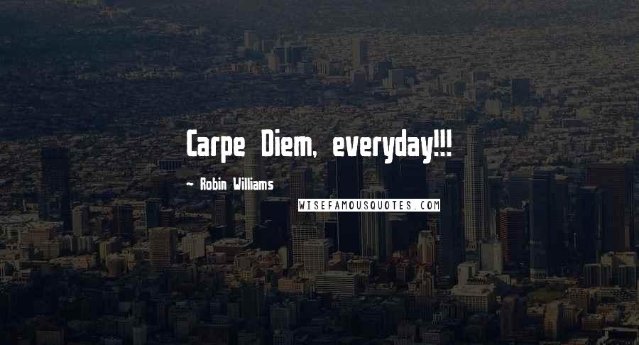 Robin Williams Quotes: Carpe Diem, everyday!!!