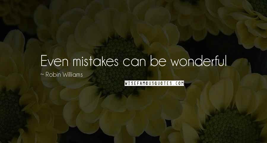 Robin Williams Quotes: Even mistakes can be wonderful
