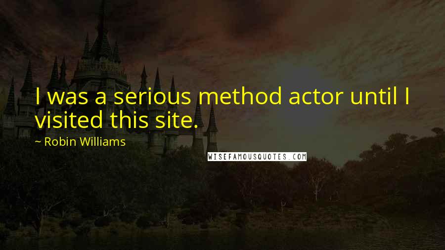 Robin Williams Quotes: I was a serious method actor until I visited this site.