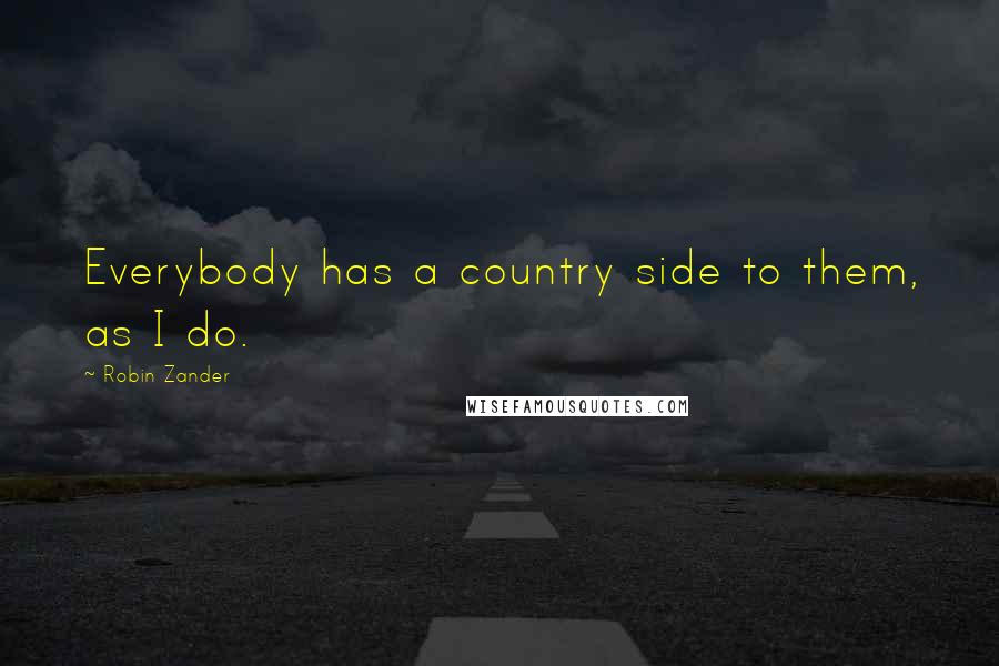 Robin Zander Quotes: Everybody has a country side to them, as I do.