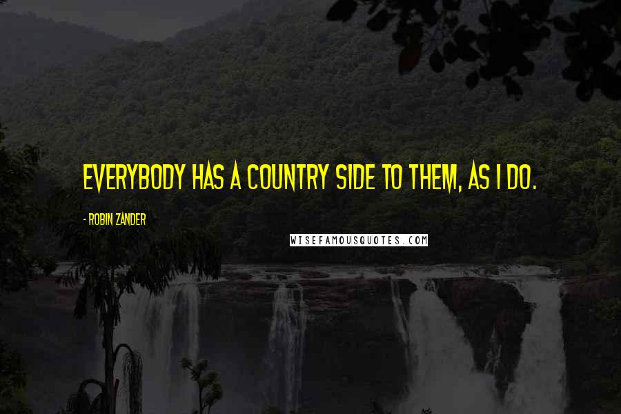 Robin Zander Quotes: Everybody has a country side to them, as I do.