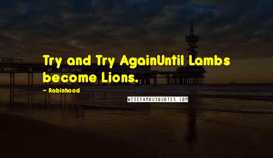 Robinhood Quotes: Try and Try AgainUntil Lambs become Lions.
