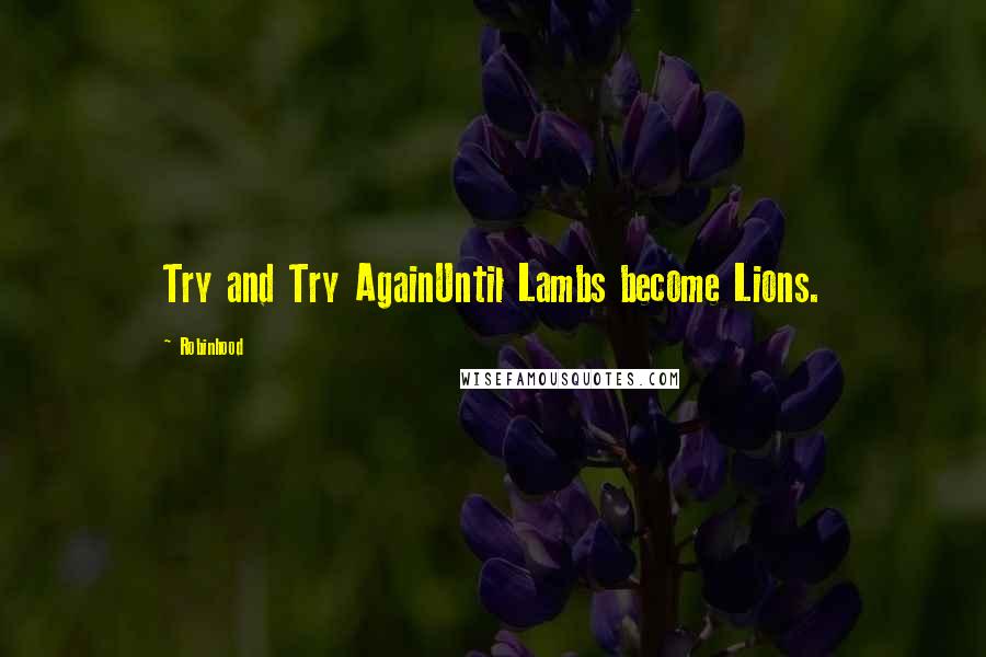 Robinhood Quotes: Try and Try AgainUntil Lambs become Lions.