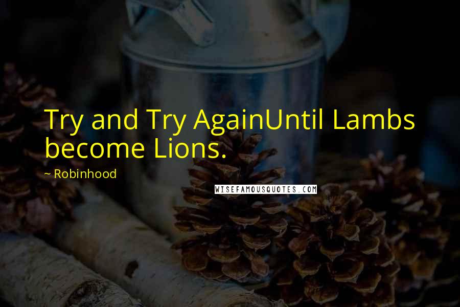 Robinhood Quotes: Try and Try AgainUntil Lambs become Lions.