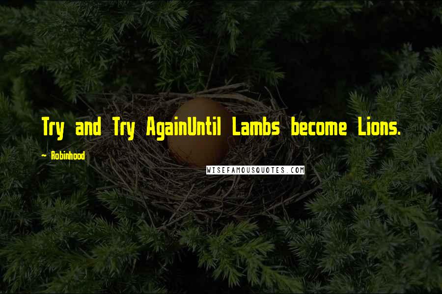 Robinhood Quotes: Try and Try AgainUntil Lambs become Lions.
