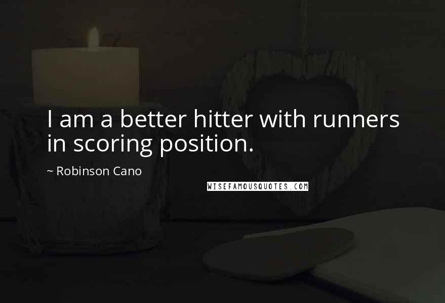 Robinson Cano Quotes: I am a better hitter with runners in scoring position.