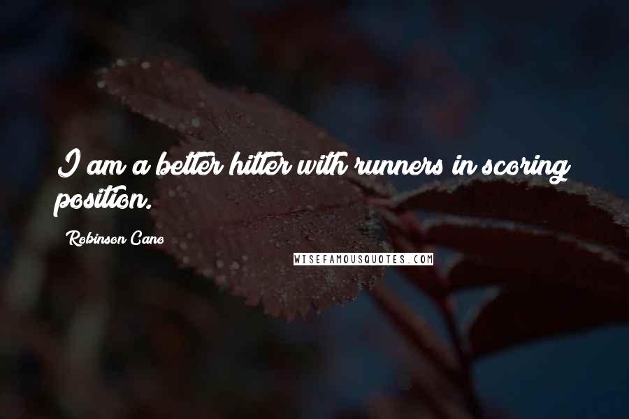 Robinson Cano Quotes: I am a better hitter with runners in scoring position.