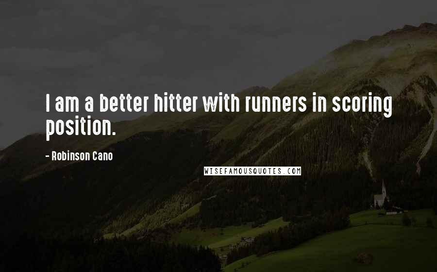 Robinson Cano Quotes: I am a better hitter with runners in scoring position.