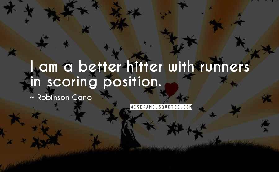 Robinson Cano Quotes: I am a better hitter with runners in scoring position.
