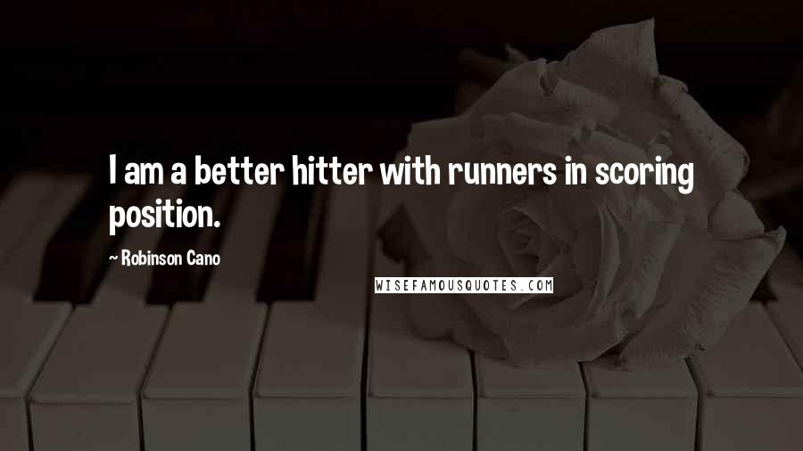 Robinson Cano Quotes: I am a better hitter with runners in scoring position.