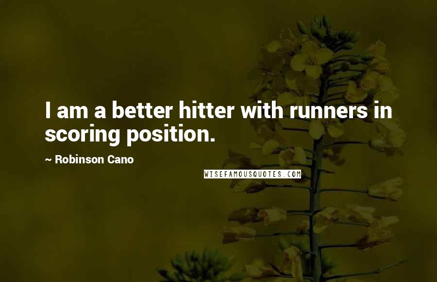 Robinson Cano Quotes: I am a better hitter with runners in scoring position.